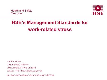 Health and Safety Executive Health and Safety Executive Debbie Thiara Senior Policy Advisor HSE Health & Work Division