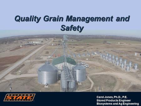 Carol Jones, Ph.D., P.E. Stored Products Engineer Biosystems and Ag Engineering Quality Grain Management and Safety.