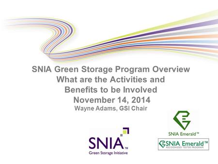 PRESENTATION TITLE GOES HERE SNIA Green Storage Program Overview What are the Activities and Benefits to be Involved November 14, 2014 Wayne Adams, GSI.