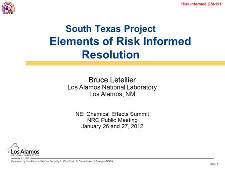 Operated by Los Alamos National Security, LLC for the U.S. Department of Energy’s NNSA Risk-Informed GSI-191 Slide 1 South Texas Project Elements of Risk.