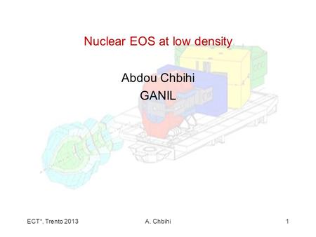 ECT*, Trento 2013A. Chbihi1 Nuclear EOS at low density Abdou Chbihi GANIL.