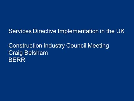 Services Directive Implementation in the UK Construction Industry Council Meeting Craig Belsham BERR.