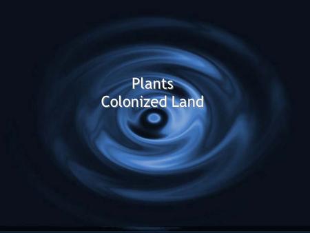 Plants Colonized Land.