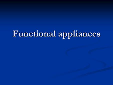 Functional appliances. Background Functional appliances are conceptually based on Moss’ functional matrix theory Functional appliances are conceptually.