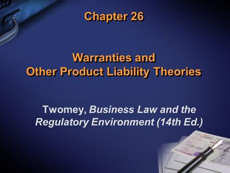Chapter 26 Warranties and Other Product Liability Theories Twomey, Business Law and the Regulatory Environment (14th Ed.)