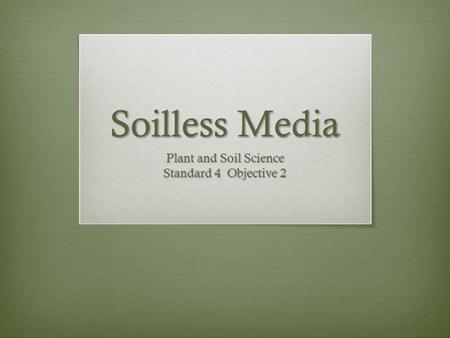 Soilless Media Plant and Soil Science Standard 4 Objective 2.