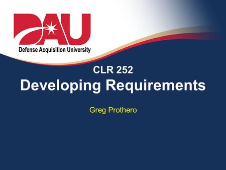 CLR 252 Developing Requirements Greg Prothero. Lesson #3: How to Write a Good Requirement Components and Guidelines for writing.