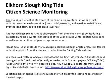Elkhorn Slough King Tide Citizen Science Monitoring Goal: to obtain repeat photographs of the same sites over time, so we can track variation in water.