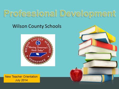 New Teacher Orientation July 2014 Wilson County Schools.
