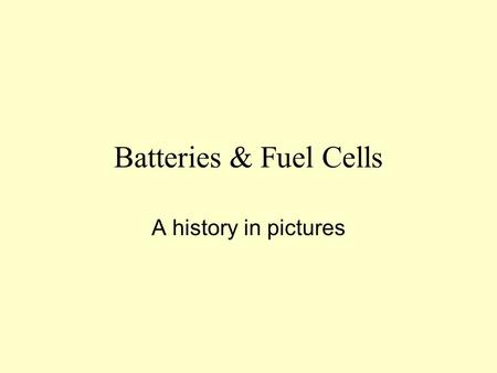 Batteries & Fuel Cells A history in pictures.