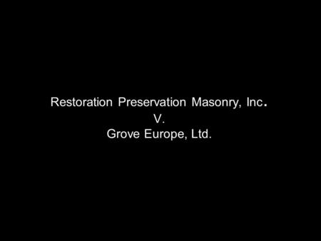 Restoration Preservation Masonry, Inc. V. Grove Europe, Ltd.