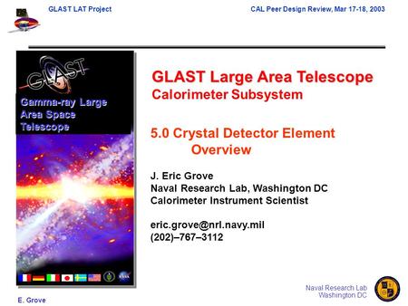 GLAST LAT ProjectCAL Peer Design Review, Mar 17-18, 2003 E. Grove Naval Research Lab Washington DC GLAST Large Area Telescope Calorimeter Subsystem Gamma-ray.