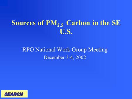 Sources of PM 2.5 Carbon in the SE U.S. RPO National Work Group Meeting December 3-4, 2002.