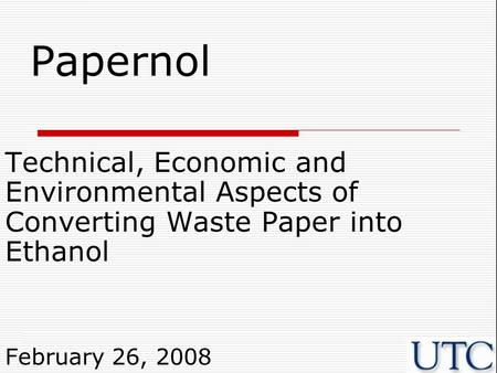 Papernol Technical, Economic and Environmental Aspects of Converting Waste Paper into Ethanol February 26, 2008.