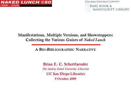 Manifestations, Multiple Versions, and Showstoppers: Collecting the Various Guises of Naked Lunch A B IO -B IBLIOGRAPHIC N ARRATIVE Brian E. C. Schottlaender.