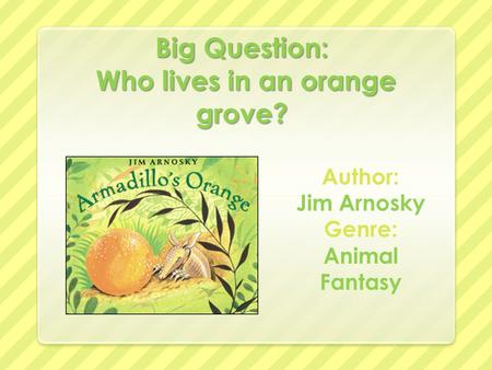 Big Question: Who lives in an orange grove?