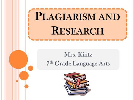 P LAGIARISM AND R ESEARCH Mrs. Kintz 7 th Grade Language Arts.