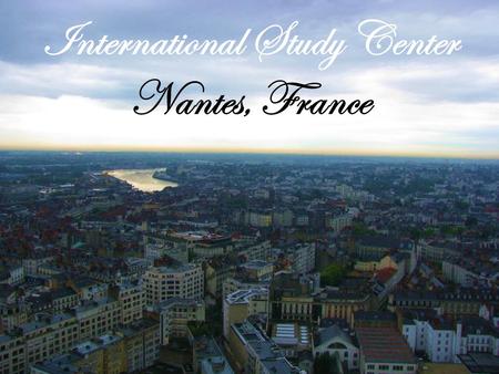 International Study Center Nantes, France. Grove City College Grove City, Pennsylvania International Study Center Nantes, France Let’s Compare… Some fresh.