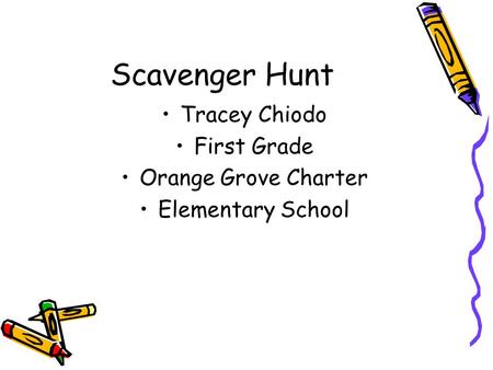 Scavenger Hunt Tracey Chiodo First Grade Orange Grove Charter Elementary School.