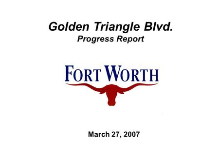 Golden Triangle Blvd. Progress Report March 27, 2007.