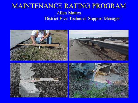 MAINTENANCE RATING PROGRAM Allen Mattox District Five Technical Support Manager.