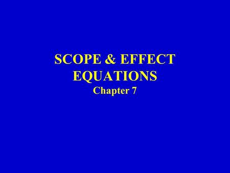 SCOPE & EFFECT EQUATIONS Chapter 7