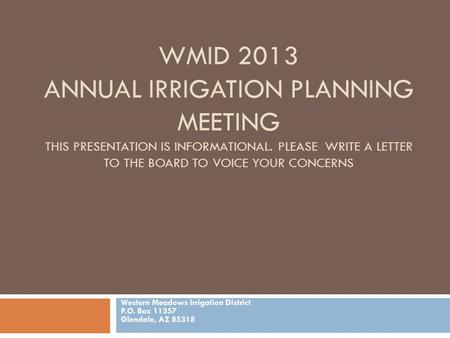 WMID 2013 ANNUAL IRRIGATION PLANNING MEETING THIS PRESENTATION IS INFORMATIONAL. PLEASE WRITE A LETTER TO THE BOARD TO VOICE YOUR CONCERNS Western Meadows.