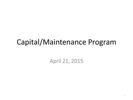 Capital/Maintenance Program April 21, 2015 1. Question: Are these proposed projects your priorities also? 2.