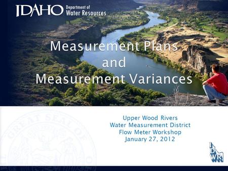 Upper Wood Rivers Water Measurement District Flow Meter Workshop January 27, 2012.