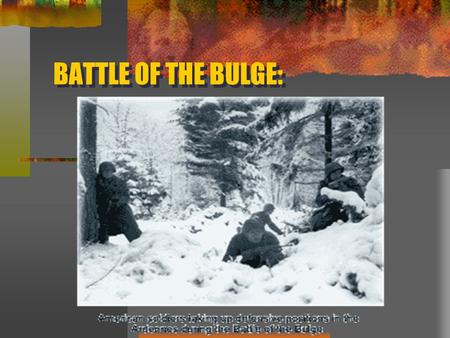 BATTLE OF THE BULGE:. The Ardennes Offensive - a last-ditch effort By late 1944, Germany was unmistakably losing the war. The Soviet Red Army was closing.
