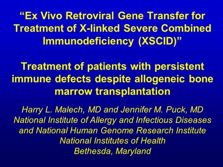 “Ex Vivo Retroviral Gene Transfer for Treatment of X-linked Severe Combined Immunodeficiency (XSCID)” Treatment of patients with persistent immune defects.