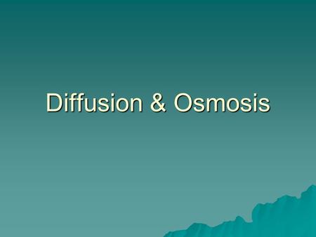 Diffusion & Osmosis. Define Diffusion The movement of molecules from a area in which they are highly concentrated to a area in which they are less concentrated.