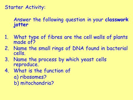 Starter Activity: Answer the following question in your classwork jotter What type of fibres are the cell walls of plants made of? Name the small rings.