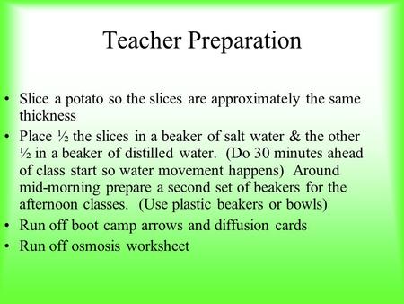Teacher Preparation Slice a potato so the slices are approximately the same thickness Place ½ the slices in a beaker of salt water & the other ½ in a beaker.