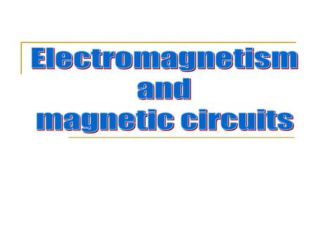 Electromagnetism and magnetic circuits.