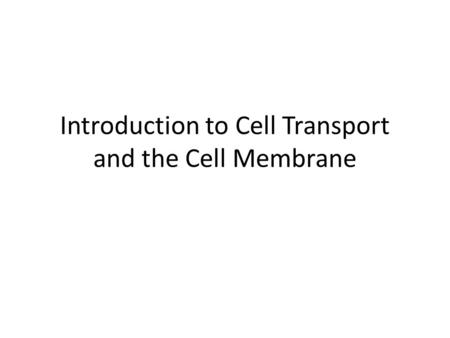 Introduction to Cell Transport and the Cell Membrane