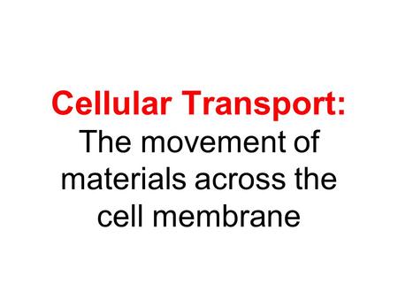 Cellular Transport: The movement of materials across the cell membrane.