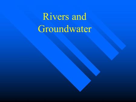 Rivers and Groundwater. SURFICIAL PROCESSES n Erosion, Transportation, Deposition on the Earth’s Surface n Landscapes created and destroyed n Involves.
