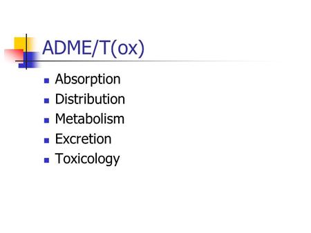 ADME/T(ox) Absorption Distribution Metabolism Excretion Toxicology.