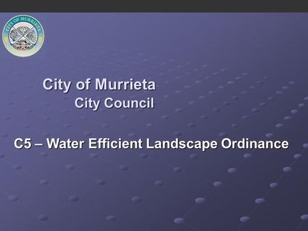 City of Murrieta C5 – Water Efficient Landscape Ordinance City Council.