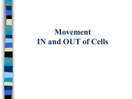 Movement IN and OUT of Cells Substances move in and out through the cell membrane Moving from high to low concentration DOES NOT REQUIRE ENERGY by the.