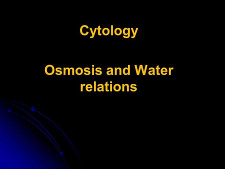 Cytology Osmosis and Water relations. is the tendency of gaseous or aqueous particles to spread from a more concentrated region to a less concentrated.
