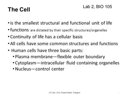 The Cell is the smallest structural and functional unit of life functions are dictated by their specific structures/organelles Continuity of life has a.