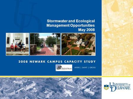 2008 NEWARK CAMPUS CAPACITY STUDY AYERS | SAINT | GROSS Stormwater and Ecological Management Opportunities May 2008.