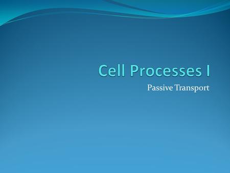 Passive Transport. Healthy Cell 70% water 15% protein 10% fat 4% DNA and other materials 1% carbohydrate.