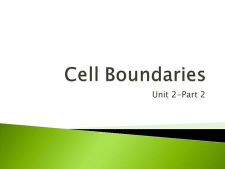 Unit 2-Part 2.  All cells are surrounded by a thin, flexible barrier known as the cell membrane (or plasma membrane).  Regulates what enters and leaves.