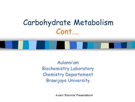 Aulani Biokimia Presentation4 Aulanni’am Biochemistry Laboratory Chemistry Departement Brawijaya University Carbohydrate Metabolism Cont….