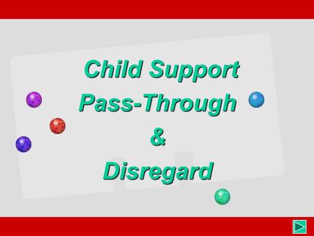 Child Support Pass-Through & Disregard Child Support Pass-Through & Disregard.