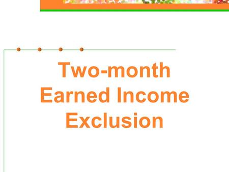 Two-month Earned Income Exclusion