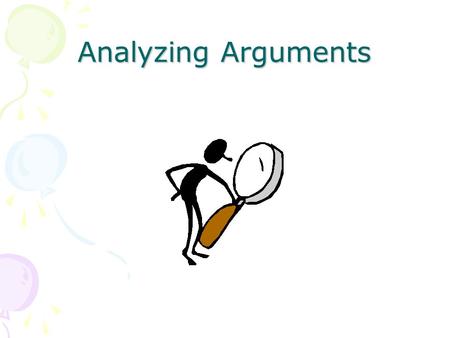 Analyzing Arguments. What is an argument? “the claims that people make when they are asserting their opinions and/or supporting their beliefs.” (Hollihan.